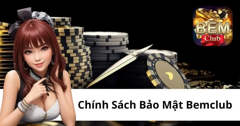 Chính sách bảo mật Bemclub 