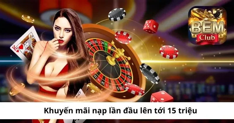 Khuyến mãi Bemclub nạp lần đầu lên đến 15 triệu