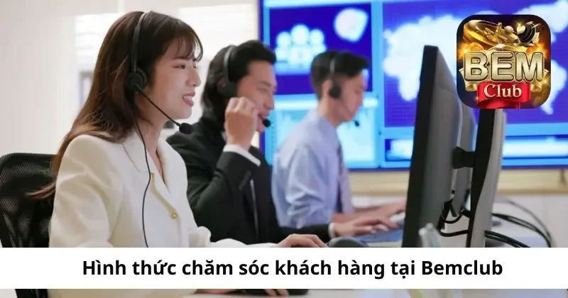 Một số hình thức chăm sóc khách hàng tại Bemclub 